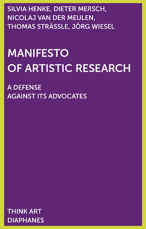 Silvia Henke, Dieter Mersch, ...: Manifesto of Artistic Research