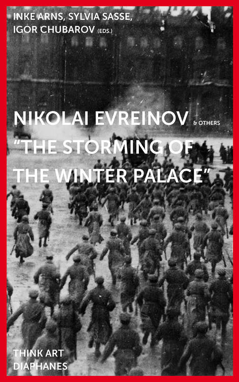 Inke Arns (Hg.), Igor Chubarov (Hg.), ...: Nikolai Evreinov: »The Storming of the Winter Palace«