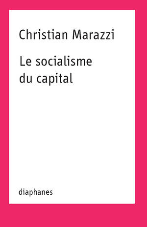 Christian Marazzi: Le socialisme du capital