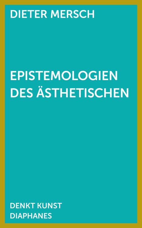 Dieter Mersch: Epistemologien des Ästhetischen