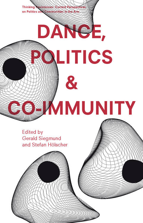 Stefan Hölscher (Hg.), Gerald Siegmund (Hg.): Dance, Politics & Co-Immunity