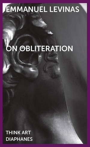 Emmanuel Levinas: On Obliteration