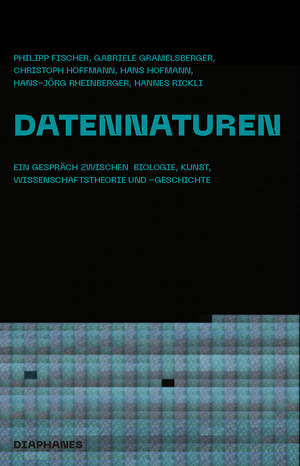 Philipp Fischer, Gabriele Gramelsberger, ...: Datennaturen