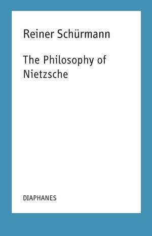 Francesco Guercio (Hg.), Reiner Schürmann: The Philosophy of Nietzsche