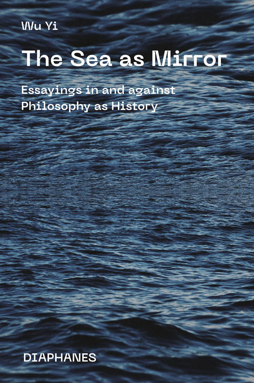 The Sea as Mirror: Essayings in and against Philosophy as History Book Cover