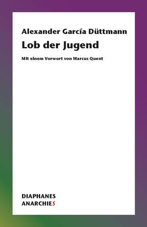 Alexander García Düttmann: Lob der Jugend