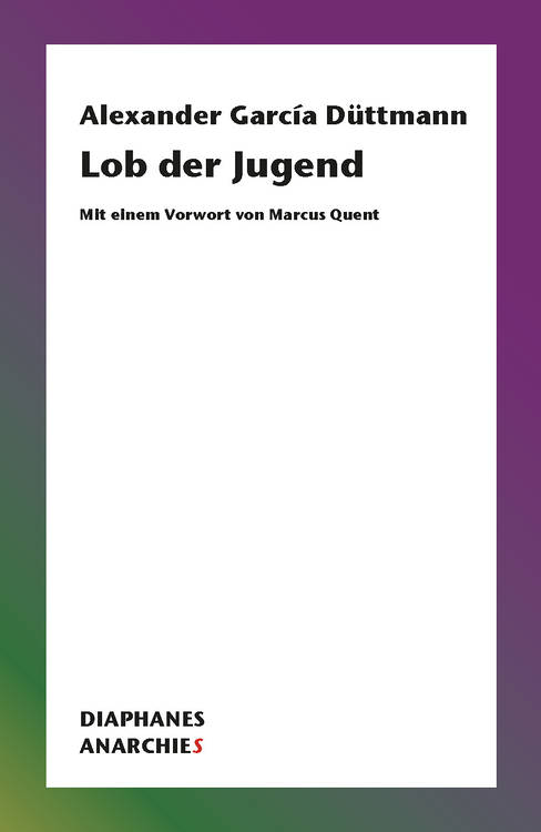 Alexander García Düttmann: Lob der Jugend