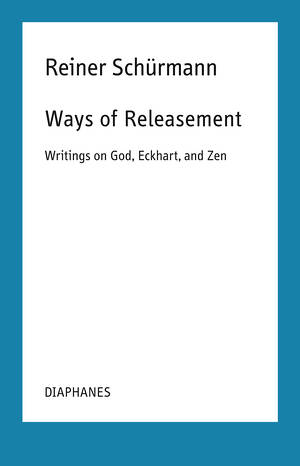 Francesco Guercio (Hg.), Reiner Schürmann, ...: Ways of Releasement