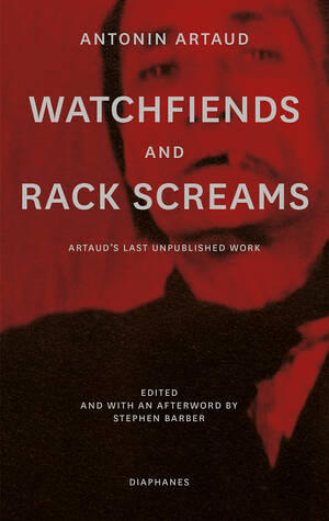 Antonin Artaud, Stephen Barber (Hg.): Watchfiends and Rack Screams