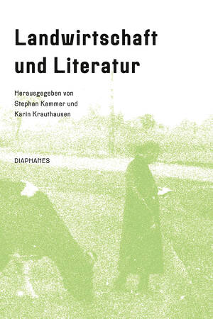 Stephan Kammer (Hg.), Karin Krauthausen (Hg.): Landwirtschaft und Literatur