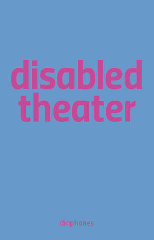 Sandra Umathum (Hg.), Benjamin Wihstutz (Hg.): Disabled Theater