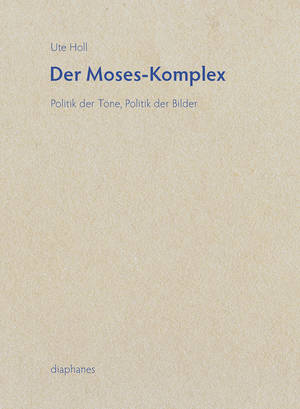 Ute Holl: Der Moses-Komplex