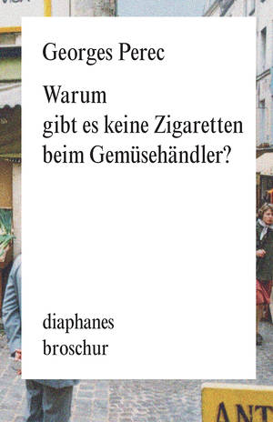 Georges Perec: Warum gibt es keine Zigaretten beim Gemüsehändler