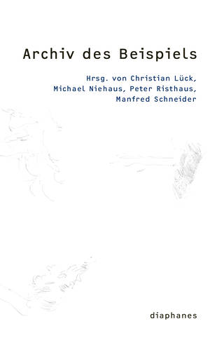 Christian Lück (Hg.), Michael Niehaus (Hg.), ...: Archiv des Beispiels