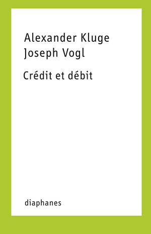 Alexander Kluge, Joseph Vogl: Crédit et débit