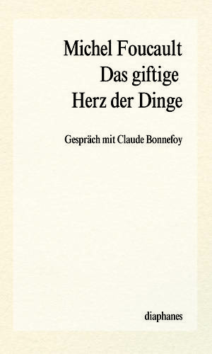 Michel Foucault: Das giftige Herz der Dinge