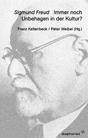 Franz Kaltenbeck (Hg.), Peter Weibel (Hg.): Sigmund Freud. Immer noch Unbehagen in der Kultur?