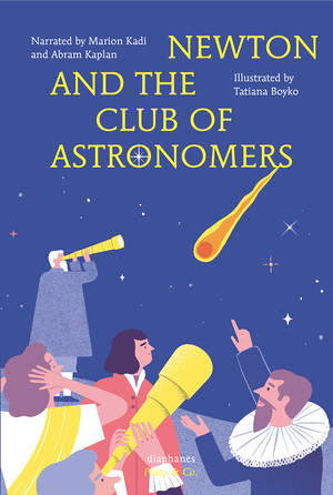 Tatiana Boyko, Marion Kadi, ...: Newton and the Club of Astronomers